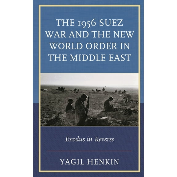1956 Suez War and the New World Order in the Middle East: Exodus in Reverse, (Paperback)