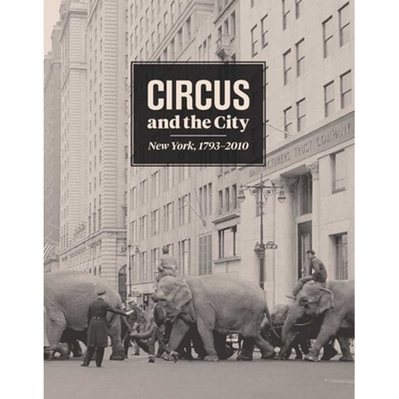 Pre-Owned Circus and the City: New York, 1793-2010 (Hardcover) 0300187475 9780300187472