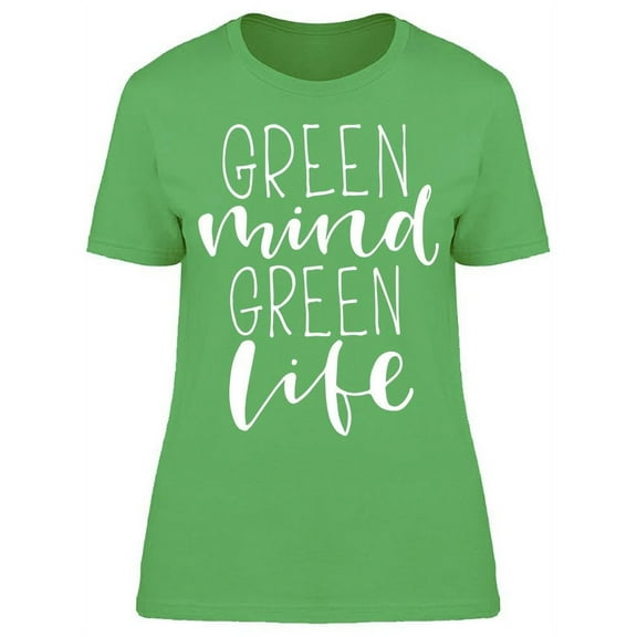Green Mind, Green Life T-Shirt Women -Image by Shutterstock, Female Medium