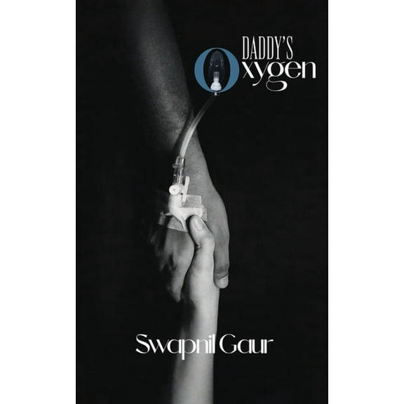 Daddy's oxygen: Tribute of a Daughter's Heart: Pain and Learning Through the COVID-19 Loss, (Paperback)