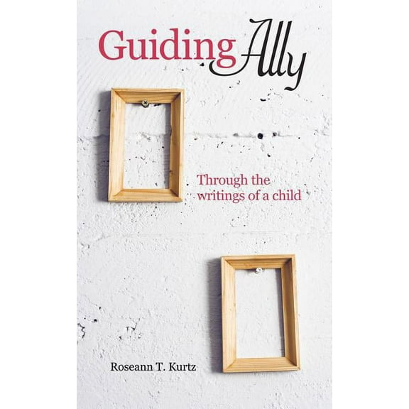 Guiding Ally: Through the Writings of a Child (Paperback)