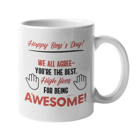 Happy Boss's Day. We All Agree You're The Best. High Five Coffee & Tea Gift Mug For Leaders, Mentors, Supervisors, Managers, Officials, Executive Officers, Women And Men (Best Gift For Manager)