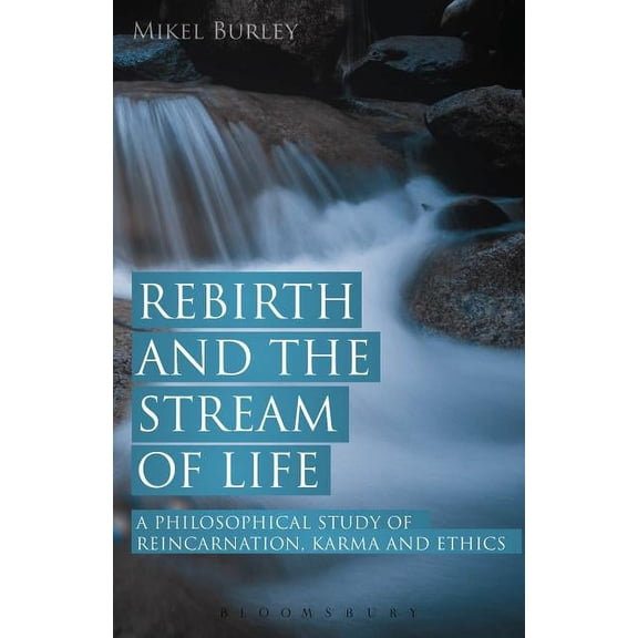 Rebirth and the Stream of Life: A Philosophical Study of Reincarnation, Karma and Ethics, (Hardcover)