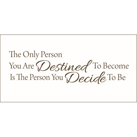 The Only Person You are Destined to Become is the Person.. Vinyl Quote - Medium - Brown
