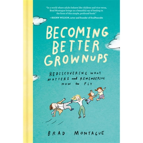 Pre-Owned Becoming Better Grownups: Rediscovering What Matters and Remembering How to Fly (Hardcover) 0525537848 9780525537847