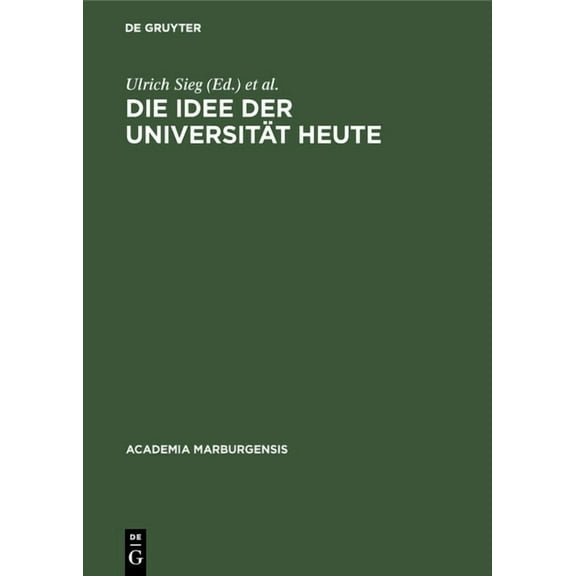 Academia Marburgensis Die Idee Der Universität Heute, Book 11, (Hardcover)