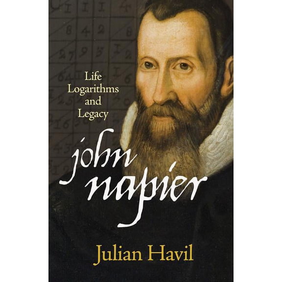 John Napier: Life, Logarithms, and Legacy, (Hardcover)