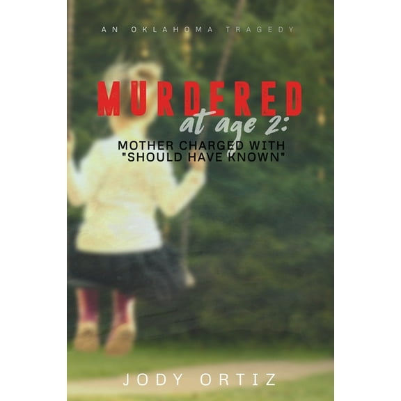 Murdered at age 2: Mother charged with "should have known", (Paperback)