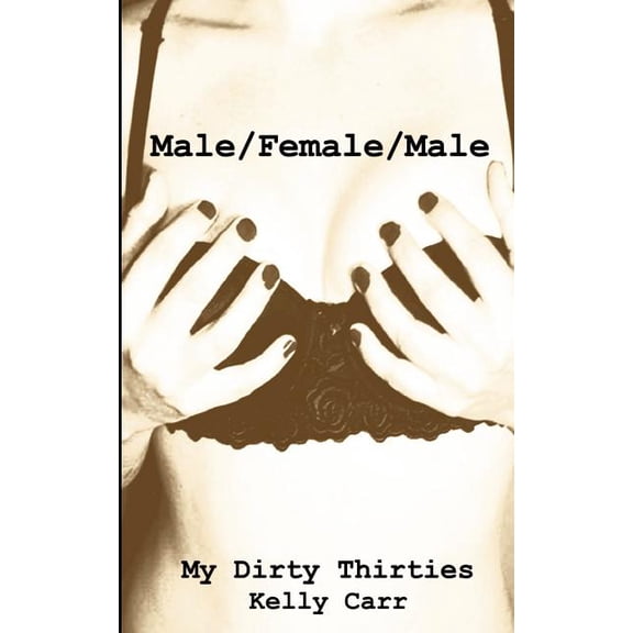 My Dirty Thirties: Male/Female/Male  Paperback  Kelly Carr