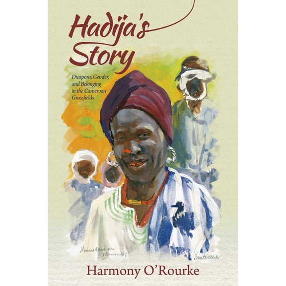 Hadija's Story: Diaspora, Gender, and Belonging in the Cameroon Grassfields, (Paperback)