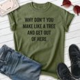 thumbnail image 2 of Why Don't You Make Like A Tree And Get Out Of Here Shirt, Unisex Women's Men's Shirt, Silly Movie Quote Tee, Heather Military Green, Medium, 2 of 6