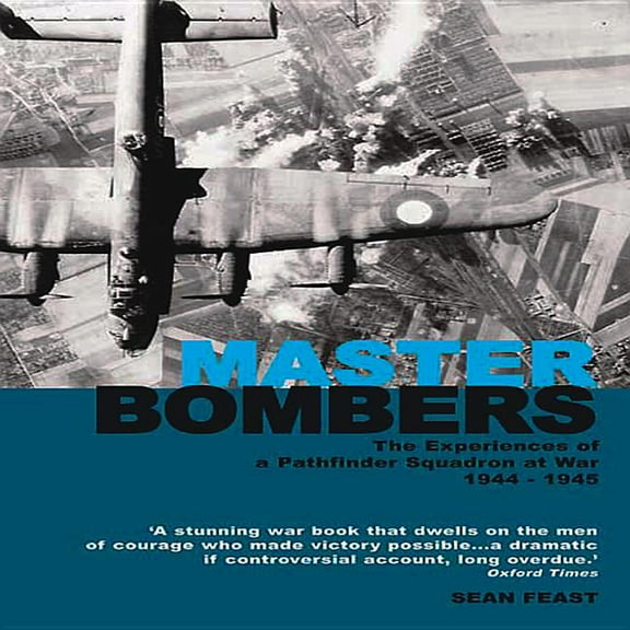 Master Bombers: 1944-1945: The Experiences of a Pathfinder Squadron at War (Paperback)
