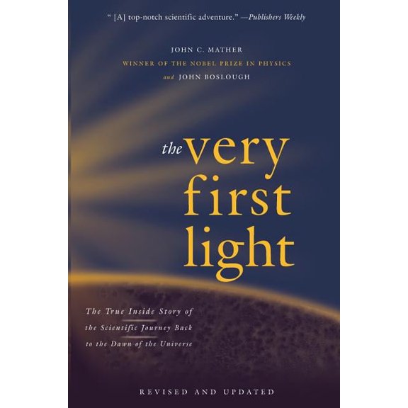 The Very First Light: The True Inside Story of the Scientific Journey Back to the Dawn of the Universe, (Paperback)