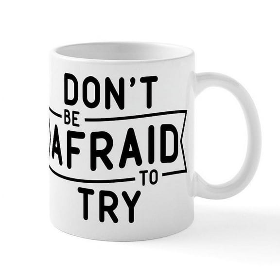 CafePress - Don't Be Afraid To Try Mug - 11 oz Ceramic Mug - Novelty Coffee Tea Cup
