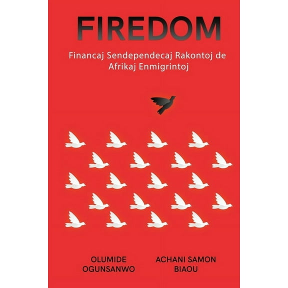 Firedom: Financaj Sendependecaj Rakontoj de Afrikaj Enmigrintoj, (Paperback)