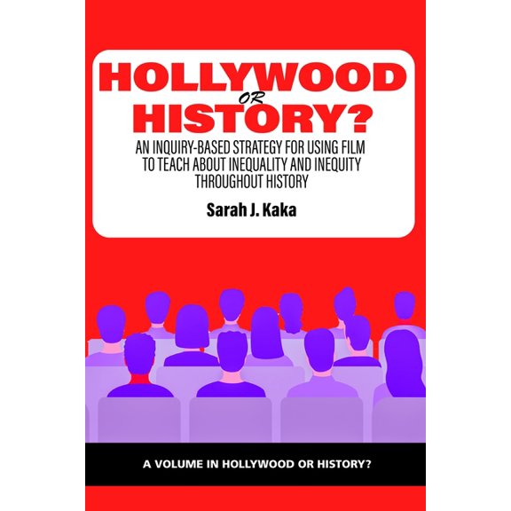 Hollywood or History? Hollywood or History?: An Inquiry-Based Strategy for Using Film to Teach about Inequality and Inequity Throughout Histor, (Hardcover)