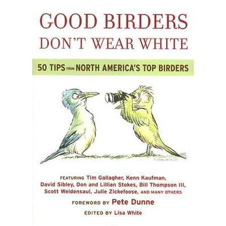 Dont Tap - Good Birders Don't Wear White : 50 Tips From North America's Top Birders