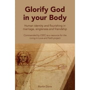 Glorify God in Your Body: Human Identity and Flourishing in Marriage singleness and Friendship (Paperback)