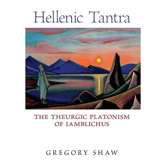 Hellenic Tantra: The Theurgic Platonism of Iamblichus, (Hardcover)