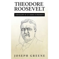 Theodore Roosevelt: A Biography of an American President, (Hardcover)