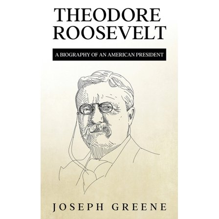 Theodore Roosevelt: A Biography of an American President, (Hardcover)