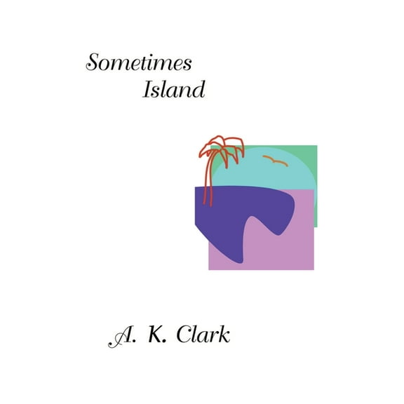 Sometimes Island Paperback 0595190928 9780595190928 A. K. Clark