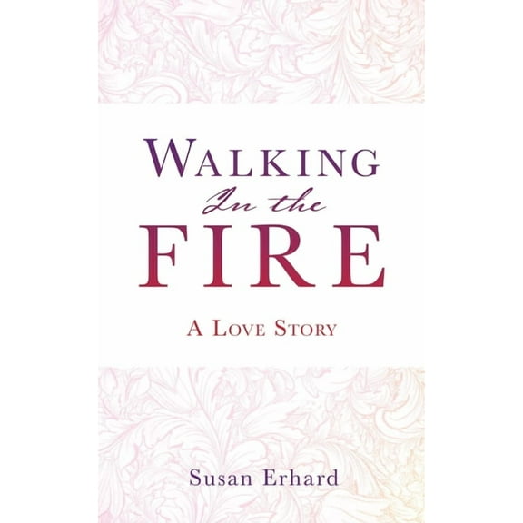Walking In the Fire: A Love Story, (Paperback)