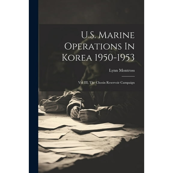 U.S. Marine Operations In Korea 1950-1953: Vol III, The Chosin Reservoir Campaign (Paperback)