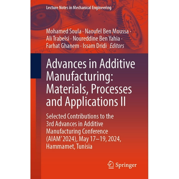 Lecture Notes in Mechanical Engineering Advances in Additive Manufacturing: Materials, Processes, and Applications II: Selected Contributions to the 3rd Advance, (Paperback)