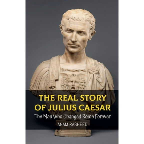 Historical Books for Kids The Real Story of Julius Caesar: The Man Who Changed Rome Forever, Book 10, (Paperback)