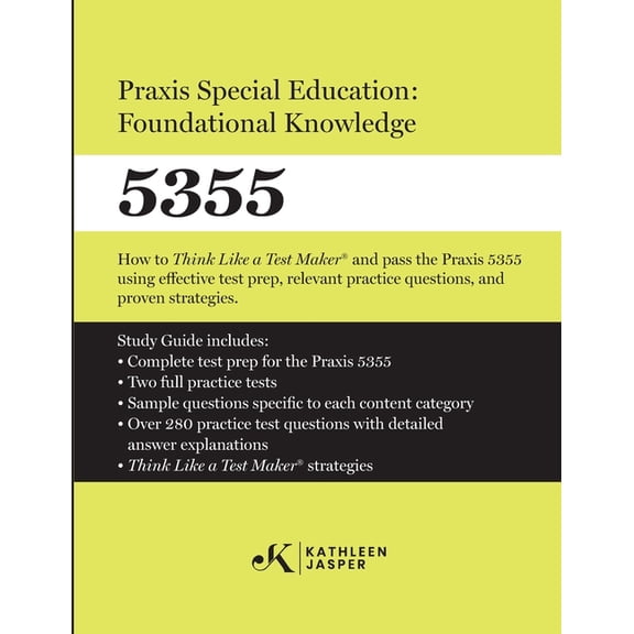 Praxis Special Education: Foundational Knowledge (5355): How to Think Like a Test MakerTM and pass the Praxis 5355 using, (Paperback)
