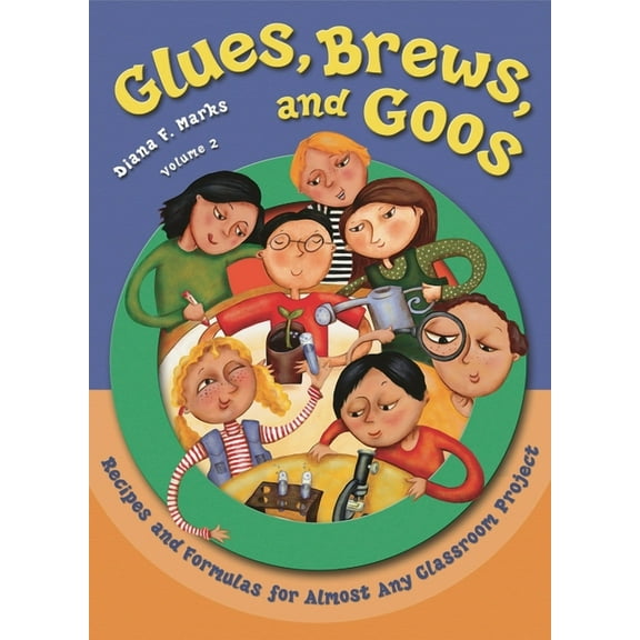 Glues, Brews, and Goos: Recipes and Formulas for Almost Any Classroom Project, Volume 2, (Paperback)