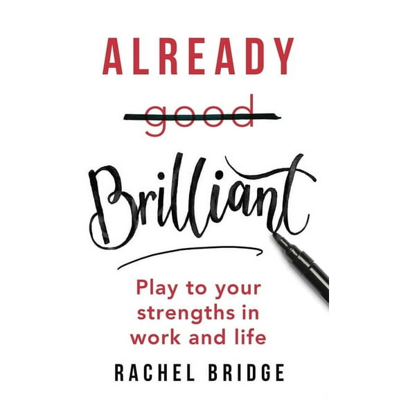 Already Brilliant: Play to Your Strengths in Work and Life, (Paperback)