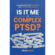 Is It Me or Complex PTSD: Navigating the Path to Healing and Transcending Trauma (Paperback)