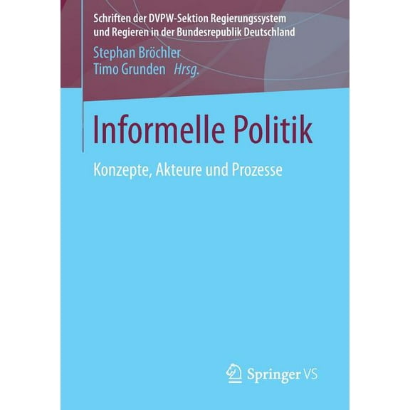 Schriften der Dvpw-Sektion Regierungssys Informelle Politik: Konzepte, Akteure Und Prozesse, Book 2, (Paperback)
