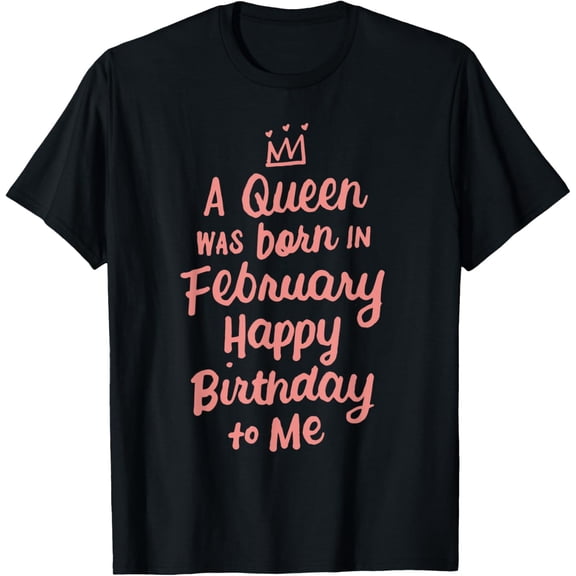 A Queen Was Born In February Happy Birthday To Me Gifts T-Shirt