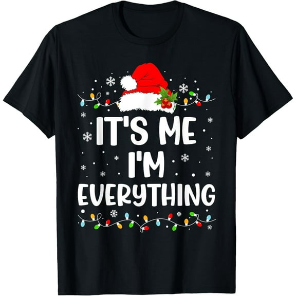 I Have Everything I Want For Christmas Its Me I'm Everything T-Shirt