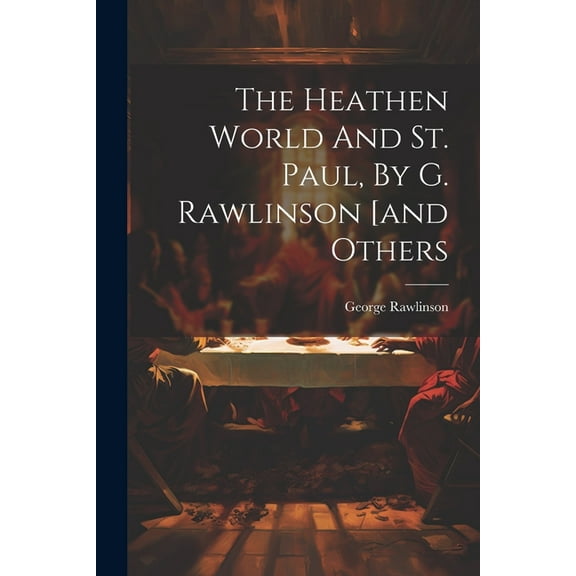 The Heathen World And St. Paul, By G. Rawlinson [and Others (Paperback)