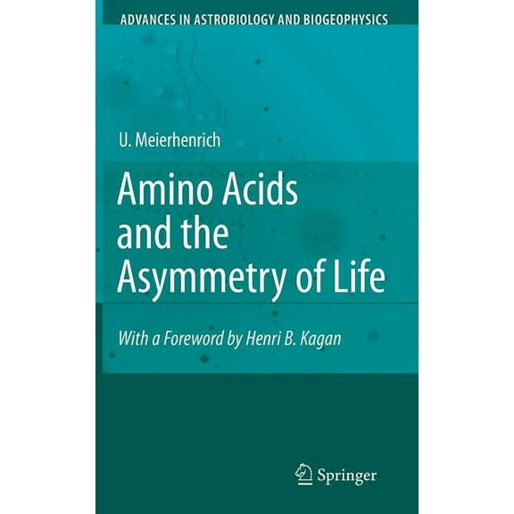 Advances in Astrobiology and Biogeophysi Amino Acids and the Asymmetry of Life: Caught in the Act of Formation, (Hardcover)