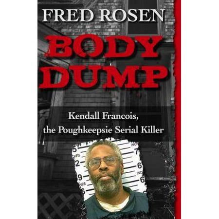 Body Dump : Kendall Francois, the Poughkeepsie Serial (Best Place To Dump A Body)