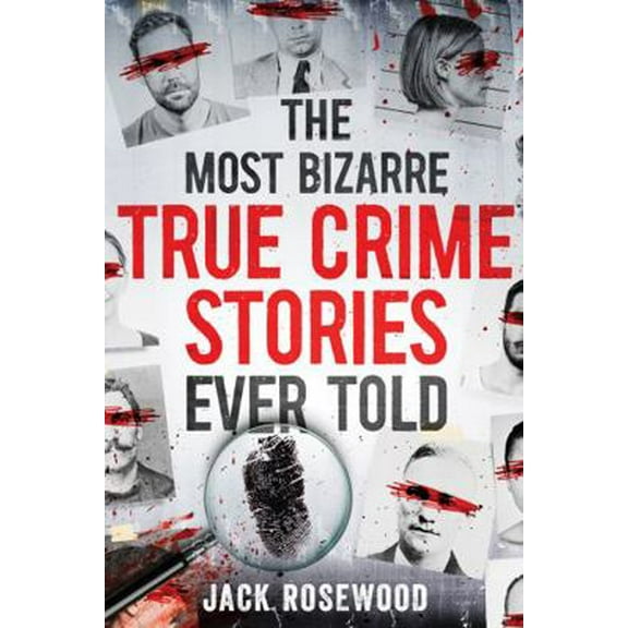 Pre-Owned The Most Bizarre True Crime Stories Ever Told: 20 Unforgettable and Twisted True Crime Cases That Will Haunt You (Paperback) 1648451098 9781648451096