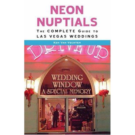 Pre-Owned Neon Nuptials: The Complete Guide to Las Vegas Weddings (Paperback) by Ken Van Vechten