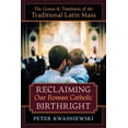 thumbnail image 1 of Pre-Owned Reclaiming Our Roman Catholic Birthright: The Genius and Timeliness of the Traditional Latin Mass (Paperback) 1621385353 9781621385356, 1 of 1