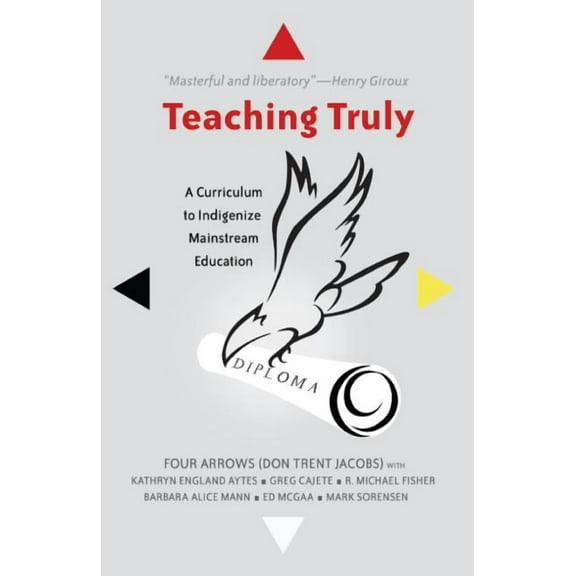 Critical Praxis and Curriculum Guides: Teaching Truly: A Curriculum to Indigenize Mainstream Education (Hardcover)