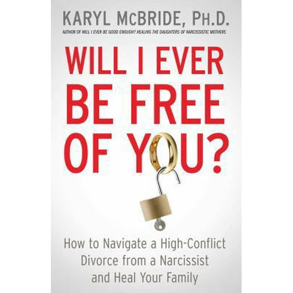 Pre-Owned Will I Ever Be Free of You?: How to Navigate a High-Conflict Divorce from a Narcissist and Heal Your Family (Paperback) 1476755728 9781476755724
