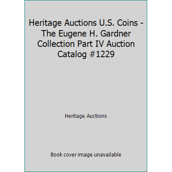 Pre-Owned Heritage Auctions U.S. Coins - The Eugene H. Gardner Collection Part IV Auction Catalog #1229 (Paperback) 1633511553 9781633511552