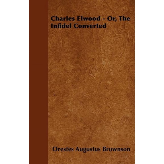 Charles Elwood - Or, The Infidel Converted (Paperback)