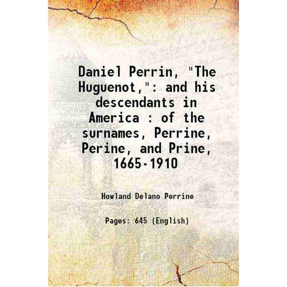 Daniel Perrin "The Huguenot" et Ses descendants en Amérique, des Surnoms Perrine, Perine et Prine, 1665-1910 1910 [Relié]