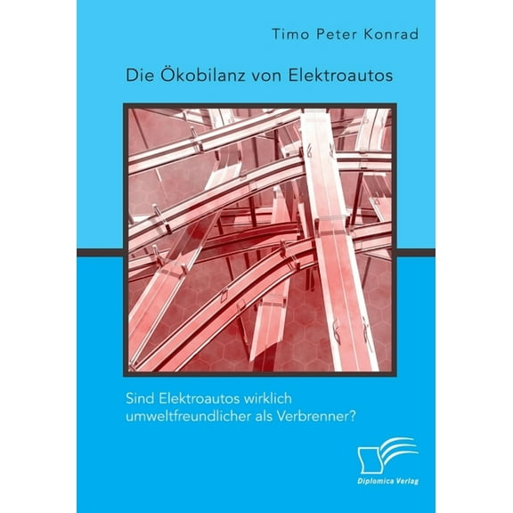 Die Ökobilanz von Elektroautos. Sind Elektroautos wirklich umweltfreundlicher als Verbrenner? (Paperback)