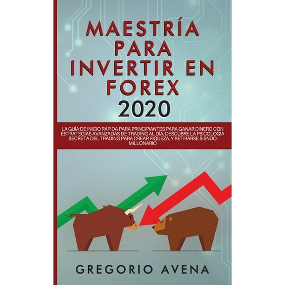 MaestrÃa para Invertir en Forex 2020: La GuÃa de inicio rápida para principiantes para ganar dinero con estrategias avan, (Paperback)